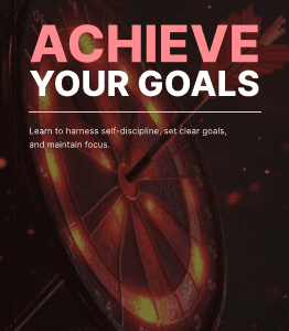 The dart hits the bullseye on a dartboard, symbolizing precision and success. The overlay text reads "ACHIEVE YOUR GOALS," with a caption urging you to harness self-discipline, set clear goals, and maintain focus—all set against a dark background.