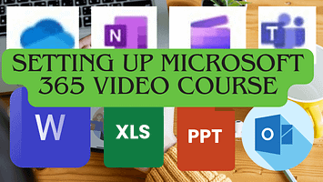 Office365-Course Setting Up Microsoft 365 Video Course