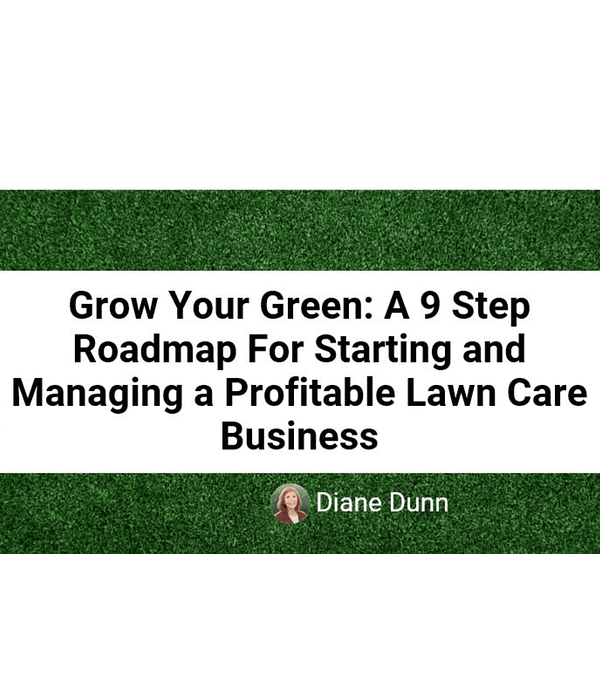 Text over green grass background: "Grow Your Green: A 9 Step Roadmap For Starting and Managing a Profitable Lawn Care Business" by Diane Dunn. Below, a small circular image of a lawn care business expert is shown.